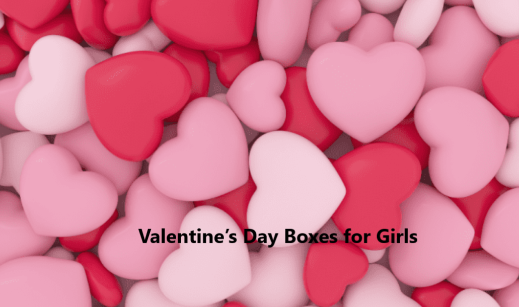 Valentine’s Day Boxes for Girls 2025